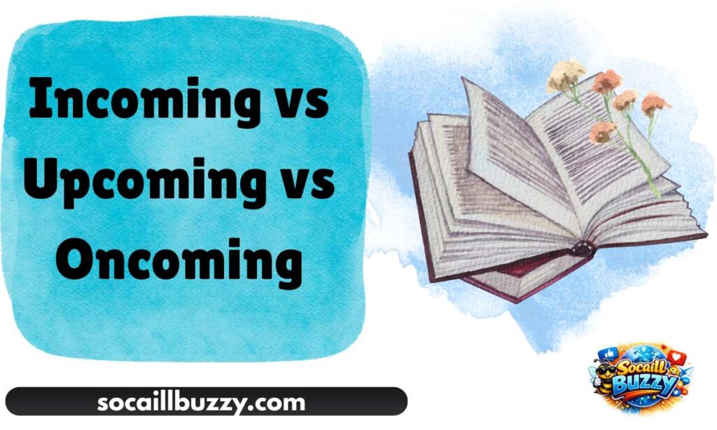 Incoming vs Upcoming vs Oncoming
