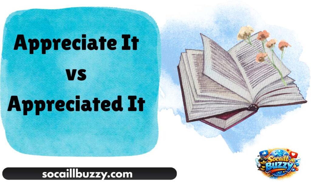 Appreciate It vs Appreciated It