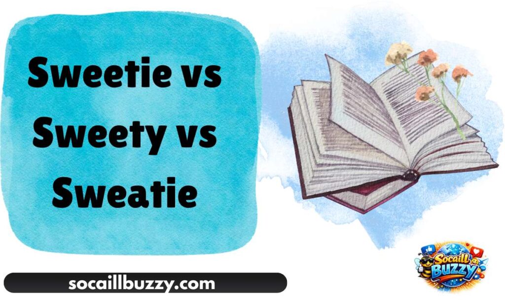 Sweetie vs Sweety vs Sweatie